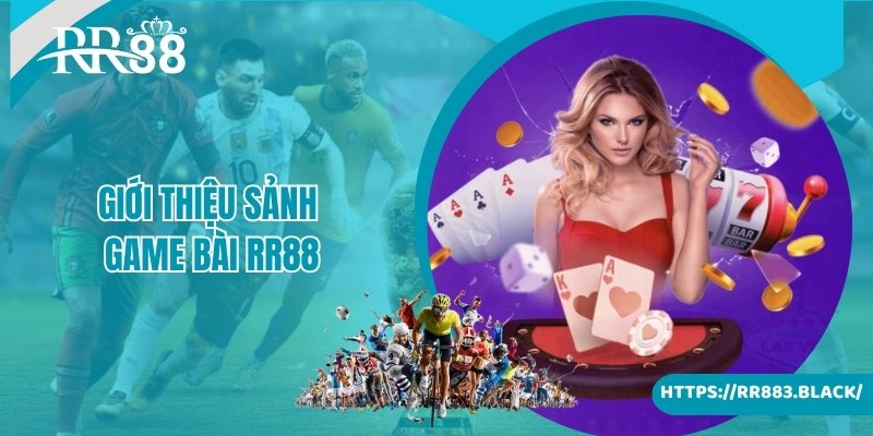 Giới thiệu sảnh game bài RR88 nổi tiếng đỉnh cao trong giới