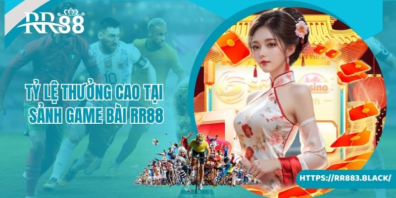 Tỷ lệ thưởng siêu cao dành cho hội viên chơi game bài RR88 