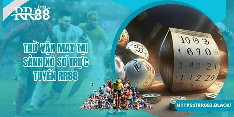 Thử vận may tại sảnh xổ số trực tuyến RR88