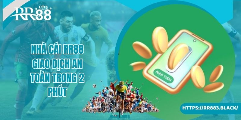 Nhà cái RR88 giao dịch an toàn trong 2 phút