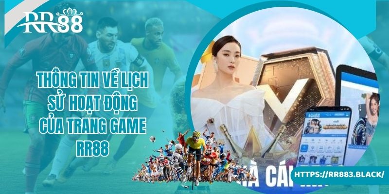 Thông tin về lịch sử hoạt động của trang game RR88